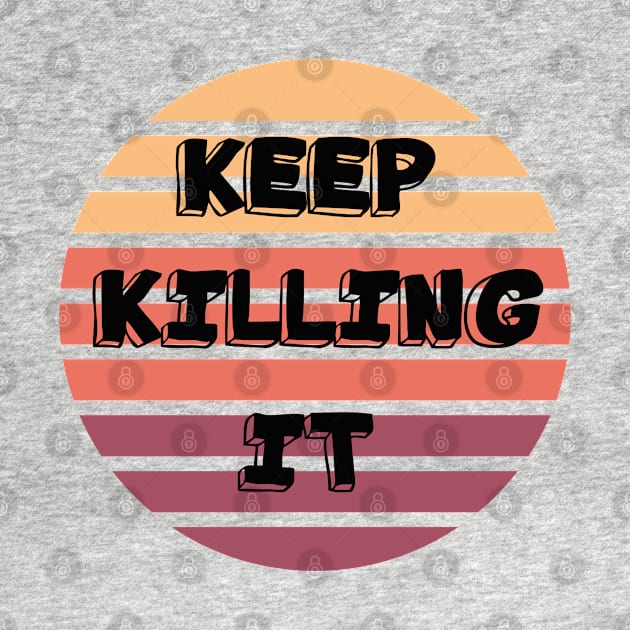 Keep killing it/ funny quote by Abddox-99